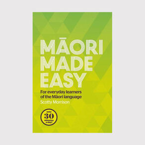Maori Made Easy: For Everyday Learners by Scotty Morrison